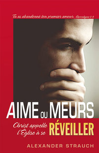 Aime ou meurs (Love or Die): Christ appelle l’Église à se réveiller