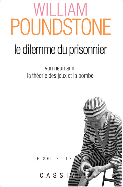 Le dilemme du prisonnier: Von Neumann, la théorie des jeux et la bombe