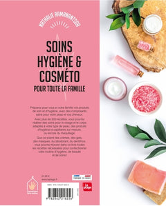 Soins, hygiène & Cosméto pour toute la famille - + de 300 recettes 100% naturel