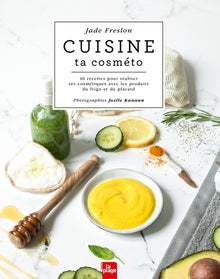 Cuisine ta cosméto: 40 recettes pour réaliser ses cosmétiques avec les produits du frigo et du placard