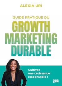 Guide pratique du growth marketing durable