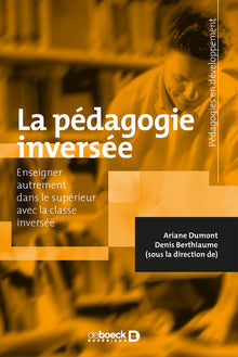 La pédagogie inversée: Enseigner autrement dans le supérieur par la classe inversée