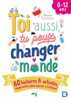 Toi aussi, tu peux changer le monde !