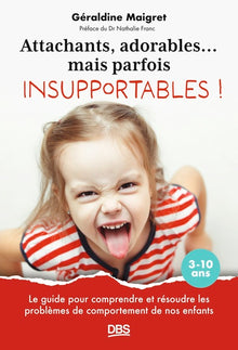 Attachants, adorables... mais parfois insupportables !