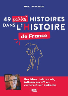 49 petites histoires dans l’histoire de France