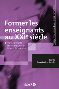 Former les enseignants au XXIe siècle: Professionnalité des enseignants et de leurs formateurs