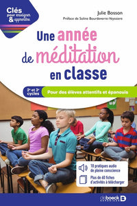Une année de méditation en classe: Pour des élèves attentifs et épanouis - cycles 2 et 3