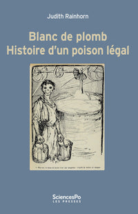 Blanc de plomb - Histoire d'un poison légal