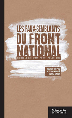 Les Faux-semblants du Front national - Sociologie d'un parti