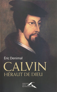 Calvin. Héraut de Dieu