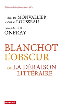 Blanchot l'obscur: ou La déraison littéraire