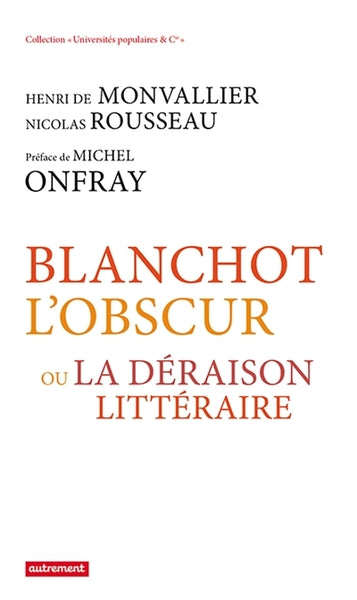 Blanchot l'obscur: ou La déraison littéraire
