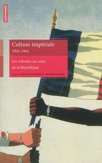 Culture impériale 1931-1961: Les colonies au coeur de la République