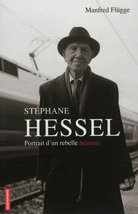 Stéphane Hessel: Portrait d'un rebelle heureux