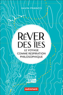 Rêver des îles: Le voyage comme respiration philosophique