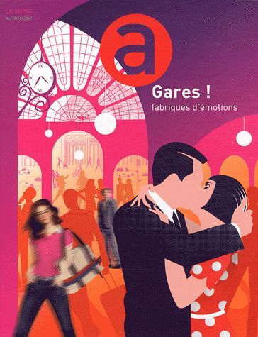 Gares !: Fabriques d'émotions