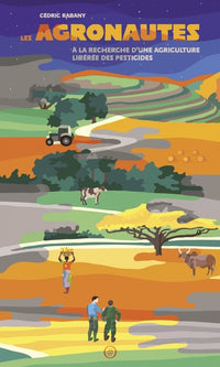 Les Agronautes - A la recherche d'une agriculture libérée de