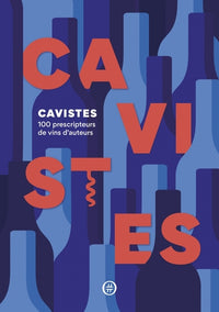 Cavistes: 100 prescripteurs de vins d'auteurs