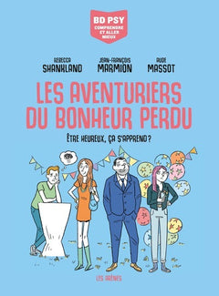 Les aventuriers du bonheur perdu - Etre heureux, ça s'apprend ?