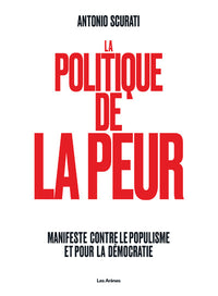 La Politique de la peur - Manifeste contre le populisme et pour la démocratie