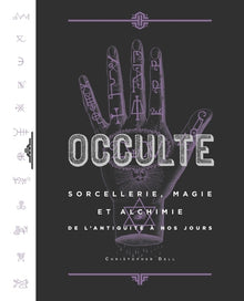Occulte, sorcellerie, magie et alchimie de l'Antiquité à nos jours