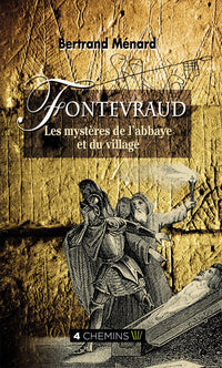 FONTEVRAUD, :  LES MYSTERES DE L'ABBAYE ET DU VILLAGE