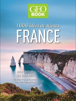 GEOBook 1000 idées de séjours en France