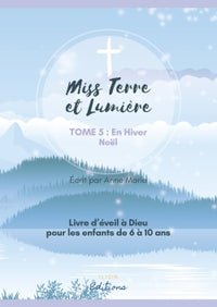 MISS TERRE ET LUMIERE - TOME 5 : EN HIVER: LIVRE D'ÉVEIL À DIEU