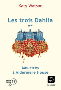 Les trois Dahlia - Tome 1 Meurtres à Aldermere House
