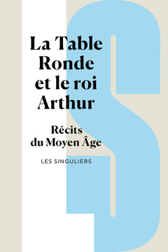 La Table ronde et le roi Arthur - Récits du Moyen Age
