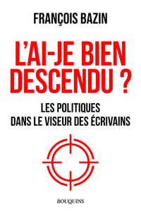 L'ai-je bien descendu ? - Les politiques dans le viseur des écrivains