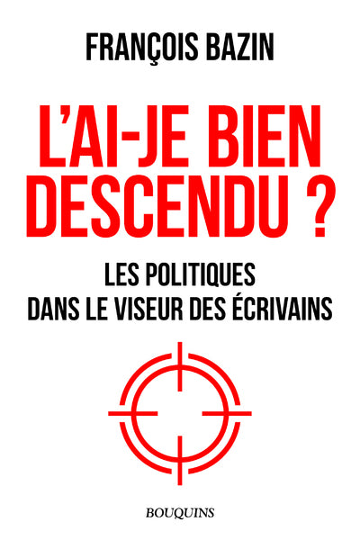 L'ai-je bien descendu ? - Les politiques dans le viseur des écrivains