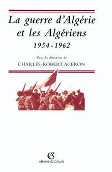 La guerre d'Algérie et les algériens: 1954-1962