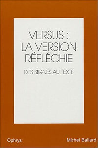 Versus : la version réfléchie anglais-français : Volume 2, Des signes au texte