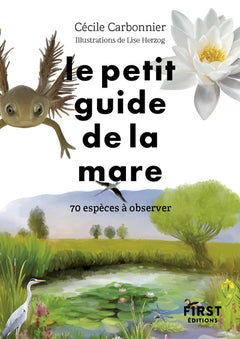 Le Petit Guide de la mare - 70 espèces à observer