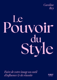 Le Pouvoir du style - Faites de votre image un outil d'influence et de réussite