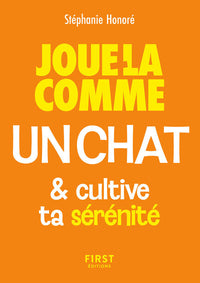 Le Petit livre - Joue-la comme un chat... et cultive ta sérénité