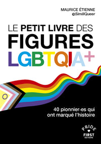 Le Petit livre des figures LGBTQIA+ - 40 pionnier.es qui ont marqué l'histoire