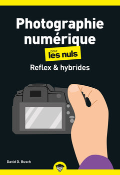 Photographie numérique - Reflex et hybrides pour les Nuls