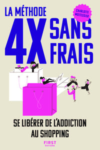 La méthode 4X sans frais - Se libérer de l'addiction au shopping