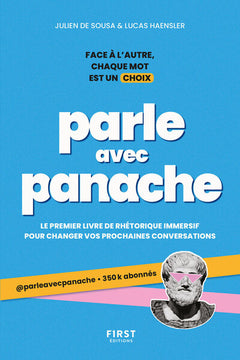 Parle avec panache - Face à l'autre, chaque mot est un choix - Le premier livre de réthorique immersif pour changer vos prochaines conversations