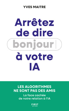 Arrêtez de dire bonjour à votre IA ! - Les algorithmes ne sont pas des amis - La face cachée de notre relation à l'IA