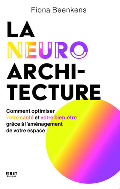 La neuro-architecture - Comment optimiser votre santé et votre bien-être grâce à l'aménagement de votre espace