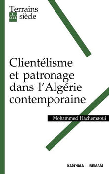 Clientélisme et patronage dans l'Algérie contemporaine