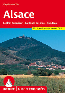 Alsace - La Route des Vins, Sundgau. Les 50 plus belles randonnées