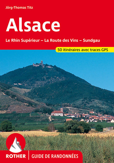 Alsace - La Route des Vins, Sundgau. Les 50 plus belles randonnées