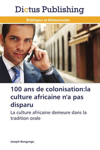 100 ans de colonisation : la culture africaine n'a pas disparu