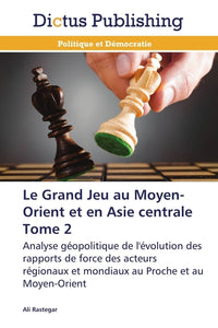Le grand jeu au Moyen-Orient et en Asie centrale