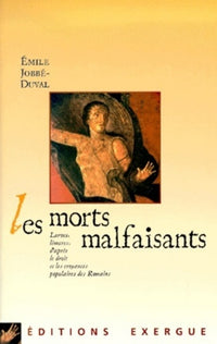 Les morts malfaisants - D'après le droit et les croyances populaires des Romains