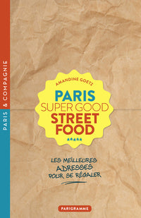 Paris super good street food - Les meilleures adresses pour se régaler